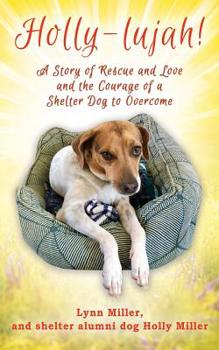 Paperback Holly-lujah!: A Story of Rescue and Love and the Courage of a Shelter Dog to Overcome Book