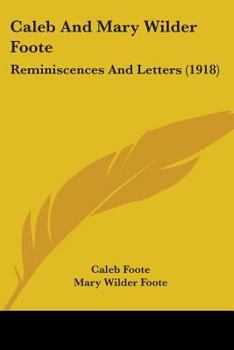 Paperback Caleb And Mary Wilder Foote: Reminiscences And Letters (1918) Book