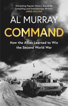 Hardcover Command : How the Allies Learned to Win the Second Book