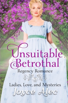 Unsuitable Betrothal: Regency Romance - Book #3 of the Ladies, Love, and Mysteries