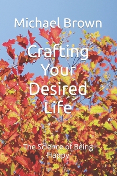 Paperback Crafting Your Desired Life: The Science of Being Happy [Large Print] Book