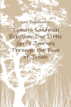 Paperback Tomato Sandwich Rebellion: One Little Girl's Journey Through the Book of Jonah Book