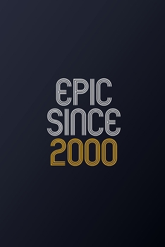 Epic Since 2000: Blank Lined Journal, Happy Birthday Notebook, Diary Perfect Gift For Your Loved Ones