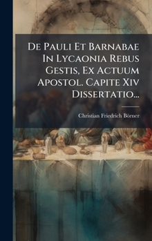 Hardcover De Pauli Et Barnabae In Lycaonia Rebus Gestis, Ex Actuum Apostol. Capite Xiv Dissertatio... [Latin] Book