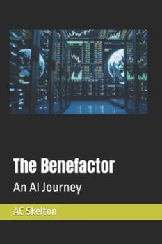 Paperback The Benefactor: AI Journey to a better world. Book