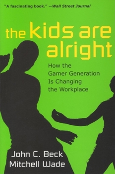 Paperback The Kids Are Alright: How the Gamer Generation Is Changing the Workplace Book