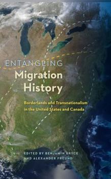 Entangling Migration History: Borderlands and Transnationalism in the United States and Canada - Book  of the Contested Boundaries