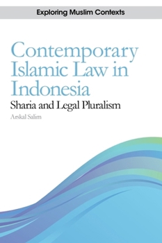Contemporary Islamic Law in Indonesia: Sharia and Legal Pluralism