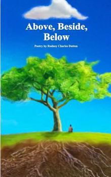 Paperback Above, Beside, Below: Poetry by Rodney Charles Dutton Book