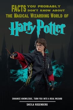 Facts you probably don't know about the Magical Wizarding World of Harry Potter: Enhance knowledge, turn you into a real wizard