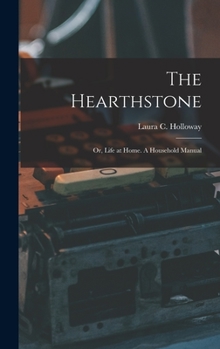 Hardcover The Hearthstone; or, Life at Home. A Household Manual Book