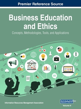 Hardcover Business Education and Ethics: Concepts, Methodologies, Tools, and Applications, VOL 2 Book