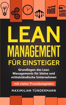 Paperback Lean Management für Einsteiger: Grundlagen des Lean Managements für kleine und mittelständische Unternehmen - mit vielen Praxisbeispielen [German] Book