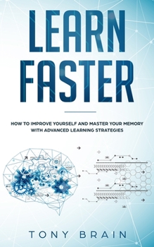Paperback Learn Faster: How to Improve Yourself and Master Your Memory with Advanced Learning Strategies Book
