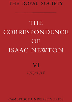 The Correspondence of Isaac Newton: Volume 6, 1713-1718 - Book #6 of the Correspondence of Isaac Newton