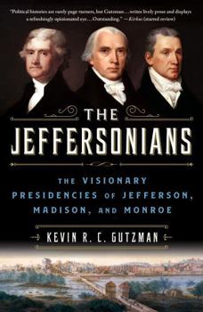 Paperback The Jeffersonians: The Visionary Presidencies of Jefferson, Madison, and Monroe Book