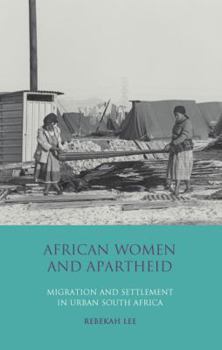 Hardcover African Women and Apartheid: Migration and Settlement in Urban South Africa Book