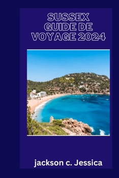 Paperback Sussex guide de voyage 2024: Explorer le charme enchanteur et le riche patrimoine du Sussex: un délice de voyage [French] Book