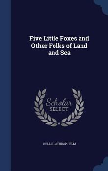 Hardcover Five Little Foxes and Other Folks of Land and Sea Book