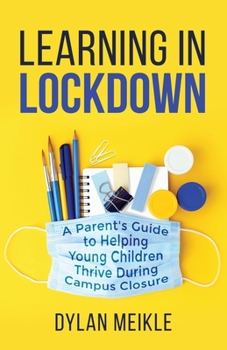 Paperback Learning in Lockdown: A parent's guide to helping young children thrive during campus closure Book