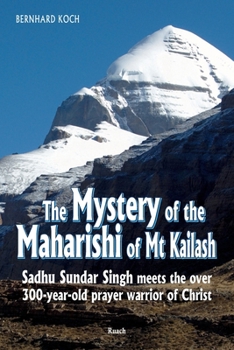 Paperback The Mystery of the Maharishi of Mt Kailash: Sadhu Sundar Singh meets the over 300-year-old prayer warrior of Christ Book