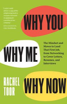 Paperback Why You, Why Me, Why Now: The Mindset and Moves to Land That First Job, from Networking to Cover Letters, Resumes, and Interviews Book