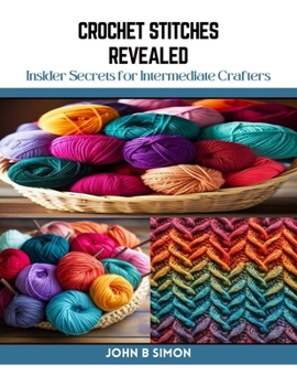 Paperback Crochet Stitches Revealed: Insider Secrets for Intermediate Crafters Book