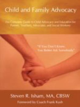 Paperback Child and Family Advocacy: The Complete Guide to Child Advocacy and Education for Parents, Teachers, Advocates, and Social Workers Book