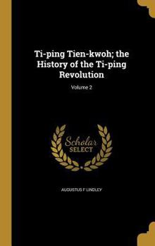 Hardcover Ti-ping Tien-kwoh; the History of the Ti-ping Revolution; Volume 2 Book