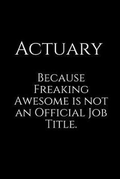 Paperback Actuary Because Freaking Awesome Is Not an Official Job Title.: A Wide Ruled Notebook Book