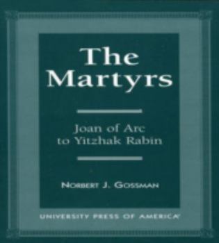 Paperback The Martyrs: Joan of Arc to Yitzhak Rabin Book