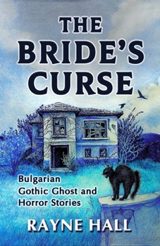 Paperback The Bride's Curse: Bulgarian Gothic Ghost and Horror Stories. Thirteen Creepy, Suspenseful Tales from Bulgaria. Book