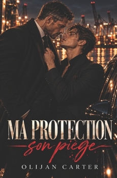 Ma protection, son piège: Un roman MM mafia - garde du corps, pouvoir et trahison (French Edition)