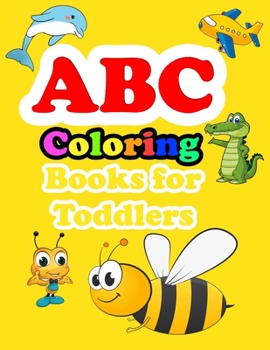 Paperback ABC Coloring Books For Toddlers.: A Fun Book to Practice Writing For Toddlers (Alphabet Book, Children's Book, Preschoolers Book, Age 3-5) 8.5 x 11 Pa Book