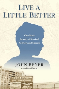 Hardcover Live a Little Better: One Man's Journey of Survival, Sobriety, and Success Book