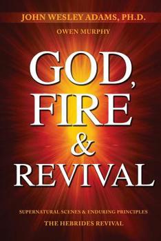 Paperback God, Fire & Revival: Supernatural Scenes & Enduring Principles The Hebrides Revival Book