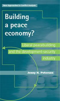 Hardcover Building a Peace Economy?: Liberal Peacebuilding and the Development-Security Industry Book