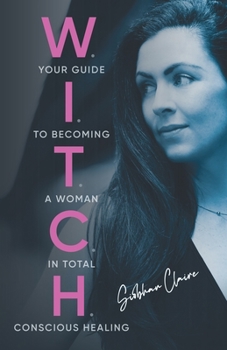 Paperback W.I.T.C.H.: Your Guide to Becoming a Woman in Total Conscious Healing Book