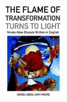 Paperback The Flame of Transformation Turns to Light (Ninety-Nine Ghazals Written in English) / Poems Book