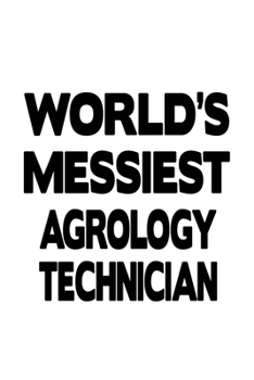 Paperback World's Messiest Agrology Technician: Personal Agrology Technician Notebook, Journal Gift, Diary, Doodle Gift or Notebook - 6 x 9 Compact Size- 109 Bl Book