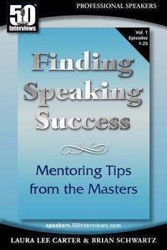 Paperback 50 Interviews: Finding Speaking Success: Mentoring Tips from the Masters. Volume 1 Book