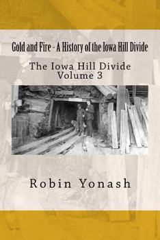 Paperback Gold and Fire - A History of the Iowa Hill Divide: The Iowa Hill Divide Volume 3 Book