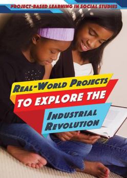 Paperback Real-World Projects to Explore the Industrial Revolution Book