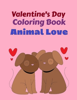 Paperback Valentine's Day Coloring Book for Kids: Animal Love: (US Edition) Valentine's Day Themed, 30 Adorably Cute and Fun Animal Love Image pages; 62 total p Book