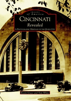 Cincinnati Revealed: A Photographic Heritage of the Queen City - Book  of the Images of America: Ohio