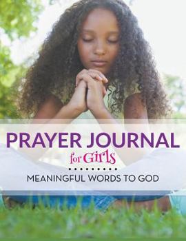Paperback Prayer Journal For Girls: Meaningful Words To God Book