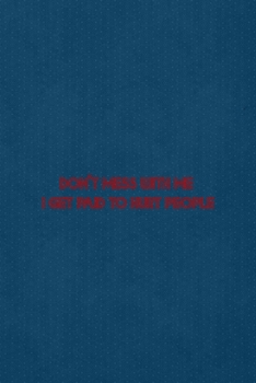 Don't Mess With Me I Get Paid To Hurt People: All Purpose 6x9 Blank Lined Notebook Journal Way Better Than A Card Trendy Unique Gift Blue Points Physical Therapy