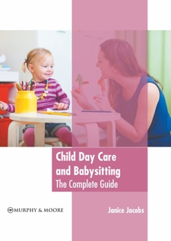 Hardcover Child Day Care and Babysitting: The Complete Guide Book