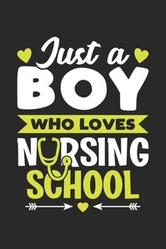 Just A Boy Who Loves Nursing School: Funny Nursing Student Notebook Journal Gift For Boys especially For Future Nurses for Writing Diary, Perfect Gift idea for Nursing Graduation