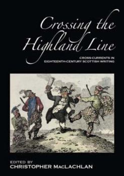 Crossing the Highland Line: Cross-Currents in Eighteenth Century Scottish Writing - Book #14 of the Association for Scottish Literature Occasional Papers